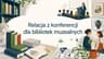 Konferencja bibliotekarzy muzealnych 2026: więcej niż zbiory