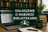 Ogłoszenie o naborze bibliotekarki w BIP – jak długo musi być publikowane