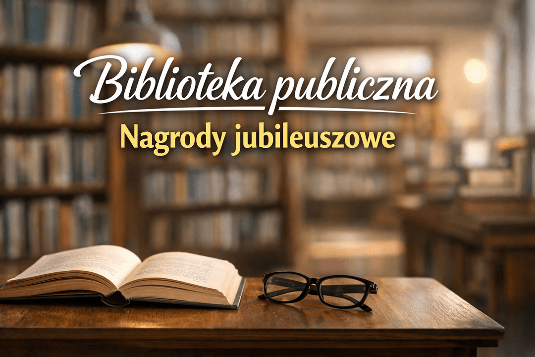 Nagrody jubileuszowe w bibliotekach publicznych po zmianach w stażu pracy od 1 stycznia 2026 r. 